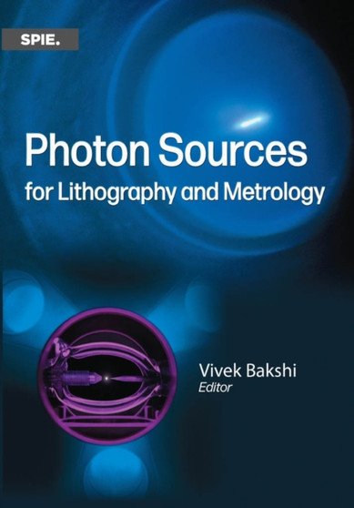 Photon Sources for Lithography and Metrology by Vivek Bakshi - Hardback