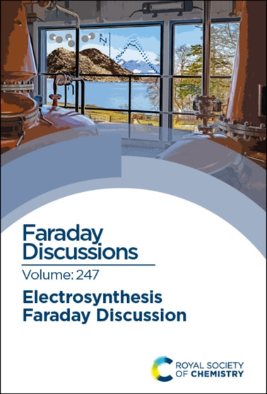 Electrosynthesis : Faraday Discussion 247 : Volume 247 by Royal Society of Chemistry - Hardback