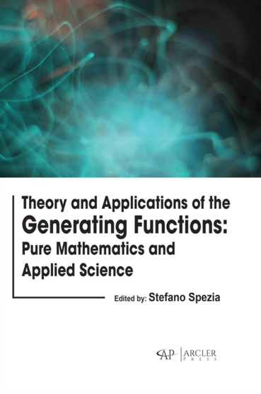 Theory and Applications of the Generating Functions : Pure Mathematics and Applied Science by Stefano Spezia - Hardback