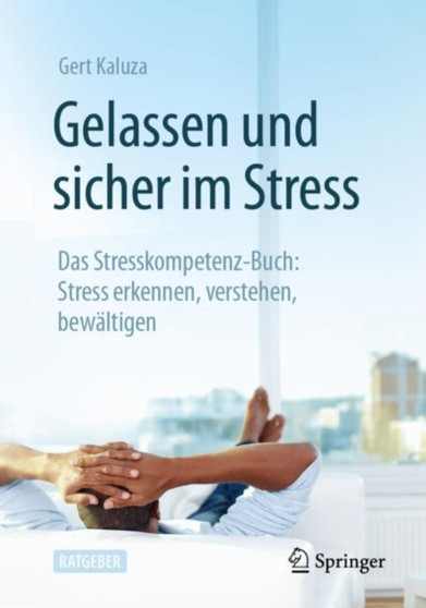 Gelassen und sicher im Stress : Das Stresskompetenz-Buch: Stress erkennen, verstehen, bewaltigen by Gert Kaluza - Paperback