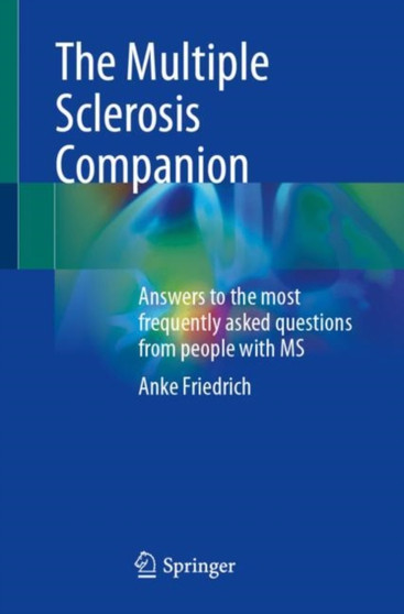 The Multiple Sclerosis Companion : Answers to the most frequently asked questions from people with MS by Anke Friedrich - Paperback