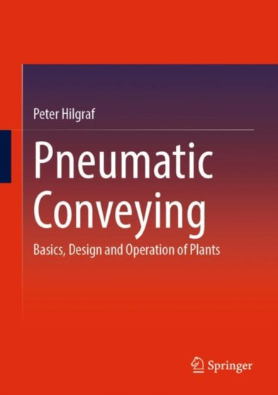 Pneumatic Conveying : Basics, Design and Operation of Plants by Peter Hilgraf - Hardback