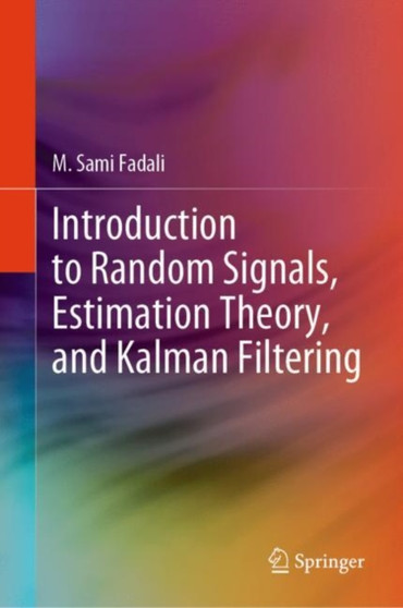 Introduction to Random Signals, Estimation Theory, and Kalman Filtering by M.Sami Fadali - Hardback