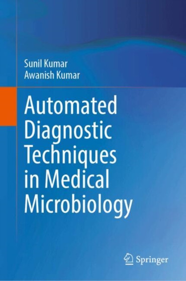 Automated Diagnostic Techniques in Medical Microbiology by Sunil Kumar - Hardback