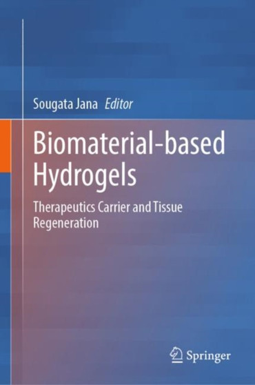 Biomaterial-based Hydrogels : Therapeutics Carrier and Tissue Regeneration by Sougata Jana - Hardback