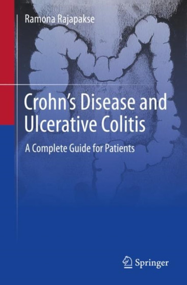 Crohn's Disease and Ulcerative Colitis : A Complete Guide for Patients by Ramona Rajapakse - Paperback
