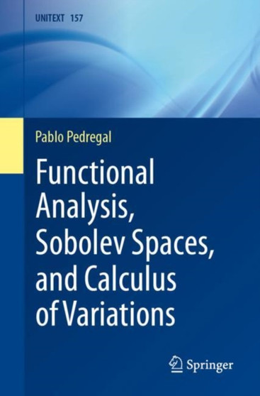 Functional Analysis, Sobolev Spaces, and Calculus of Variations : 157 by Pablo Pedregal - Paperback
