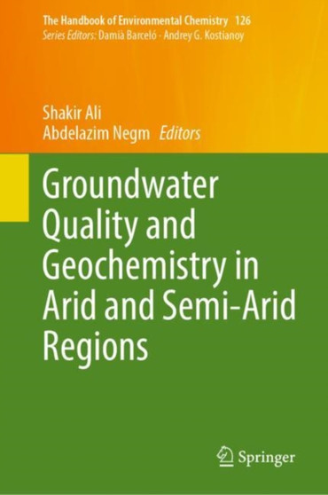 Groundwater Quality and Geochemistry in Arid and Semi-Arid Regions : 126 by Shakir Ali - Hardback