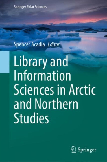 Library and Information Sciences in Arctic and Northern Studies by Spencer Acadia - Hardback