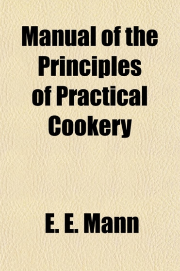 Manual of the Principles of Practical Cookery