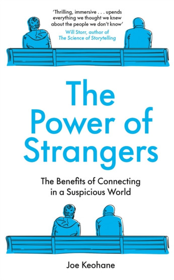 The Power of Strangers : The Benefits of Connecting in a Suspicious World by Joe Keohane - Hardback