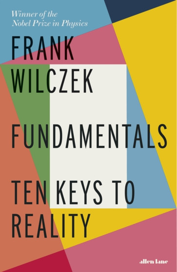 Fundamentals : Ten Keys to Reality by Frank Wilczek - Hardback