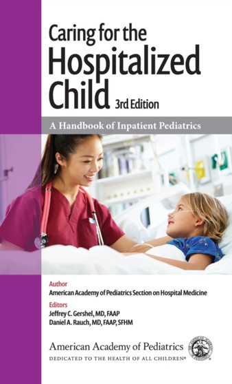 Caring for the Hospitalized Child : A Handbook of Inpatient Pediatrics by American Academy of Pediatrics Section on Hospital Medicine - Paperback