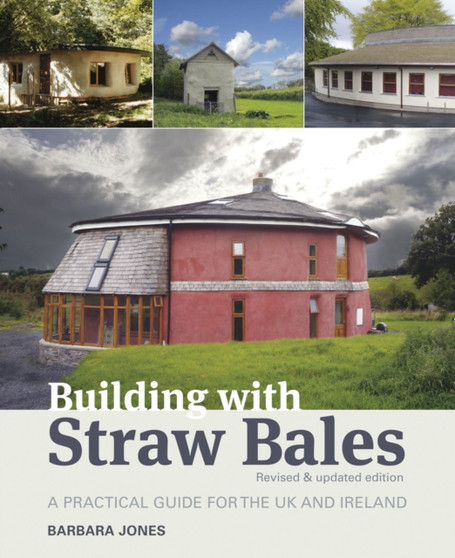 Building with Straw Bales : A Practical Guide for the UK and Ireland by Barbara Jones - Paperback