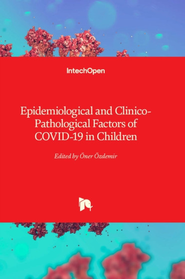 Epidemiological and Clinico-Pathological Factors of COVID-19 in Children by Oner Ozdemir - Hardback