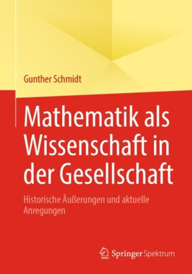 Mathematik als Wissenschaft in der Gesellschaft : Historische Au??erungen und aktuelle Anregungen by Gunther Schmidt - Hardback