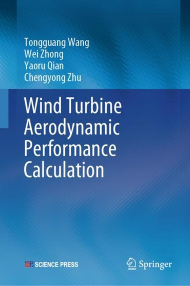 Wind Turbine Aerodynamic Performance Calculation by Tongguang Wang - Hardback