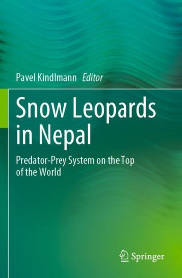 Snow Leopards in Nepal : Predator-Prey System on the Top of the World by Pavel Kindlmann - Paperback