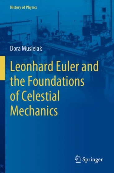 Leonhard Euler and the Foundations of Celestial Mechanics by Dora Musielak - Paperback