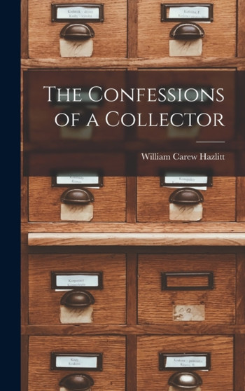 The Confessions of a Collector by William Carew Hazlitt - Hardback