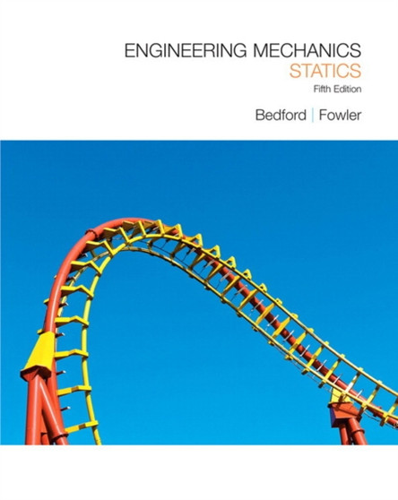 Engineering Mechanics : Statics by Anthony Bedford - Hardback