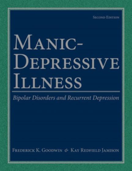 Manic-Depressive Illness : Bipolar Disorders and Recurrent Depression by Frederick K. Goodwin - Hardback