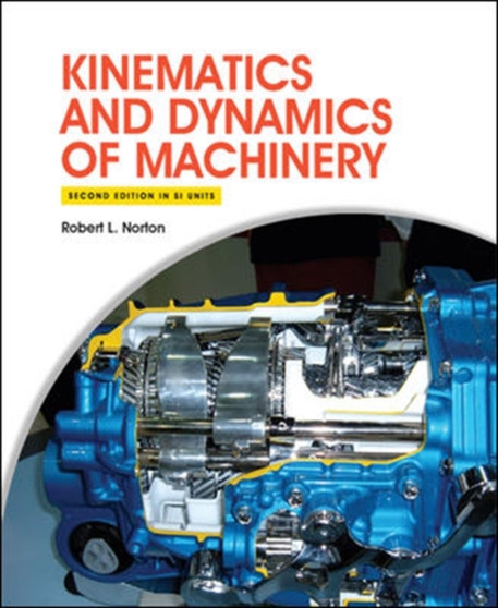 Kinematics and Dynamics of Machinery 2e (in SI Units) by Robert Norton - Paperback