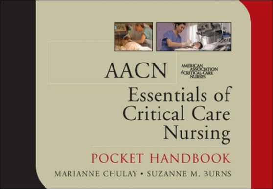 AACN Essentials of Critical Care Nursing: Pocket Handbook by Marianne Chulay - Paperback