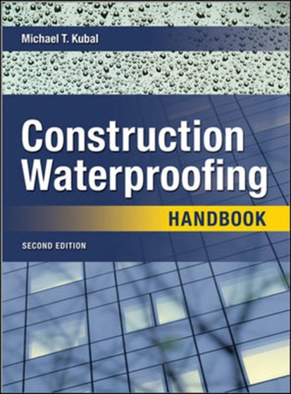 Construction Waterproofing Handbook by Michael Kubal - Hardback