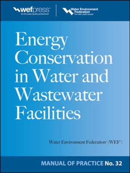 Energy Conservation in Water and Wastewater Facilities - MOP 32 by Water Environment Federation - Hardback