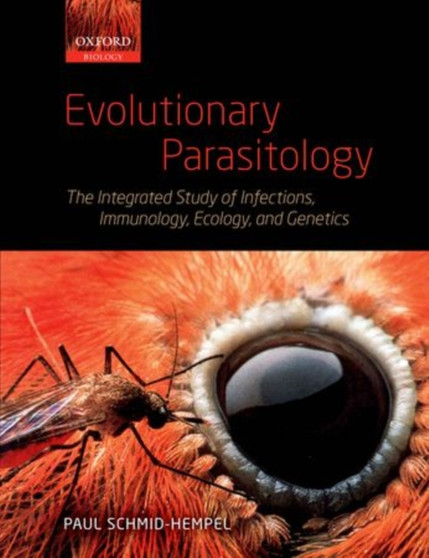 Evolutionary Parasitology : The Integrated Study of Infections, Immunology, Ecology, and Genetics by Paul Schmid-Hempel - Paperback