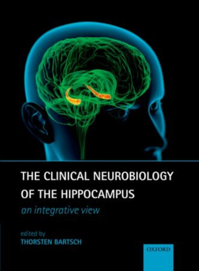 The Clinical Neurobiology of the Hippocampus : An integrative view by Thorsten Bartsch - Hardback