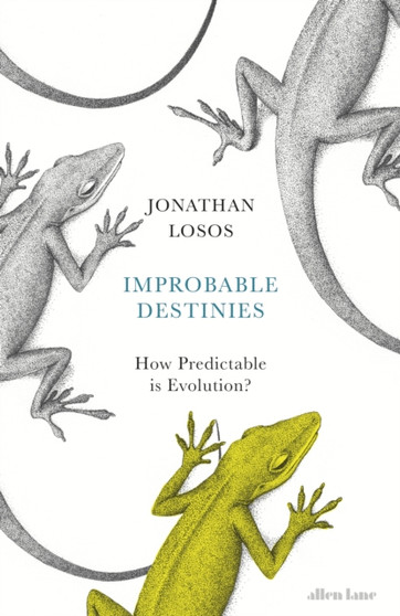 Improbable Destinies : How Predictable is Evolution? by Jonathan Losos - Hardback