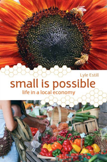 Small is Possible : Life in a Local Economy by Lyle Estill - Paperback