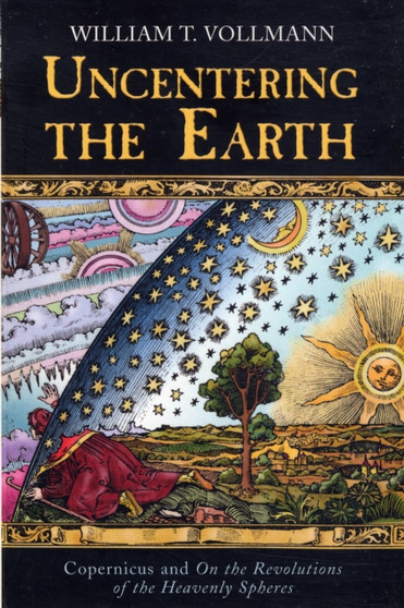 Uncentering The Earth by William T. Vollmann - Paperback