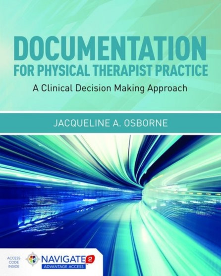 Documentation For Physical Therapist Practice: A Clinical Decision Making Approach by Jacqueline A. Osborne - Hardback