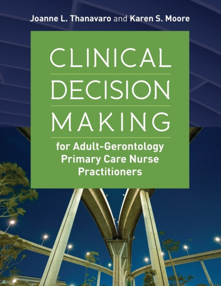 Clinical Decision Making For Adult-Gerontology Primary Care Nurse Practitioners by Joanne Thanavaro - Paperback