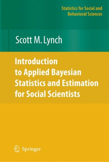Introduction to Applied Bayesian Statistics and Estimation for Social Scientists by Scott M. Lynch - Hardback