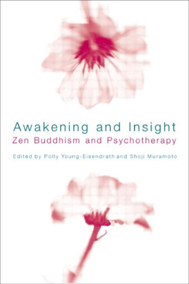 Awakening and Insight : Zen Buddhism and Psychotherapy by Polly Young-Eisendrath - Hardback