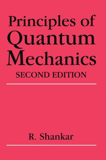 Principles of Quantum Mechanics by R. Shankar - Hardback