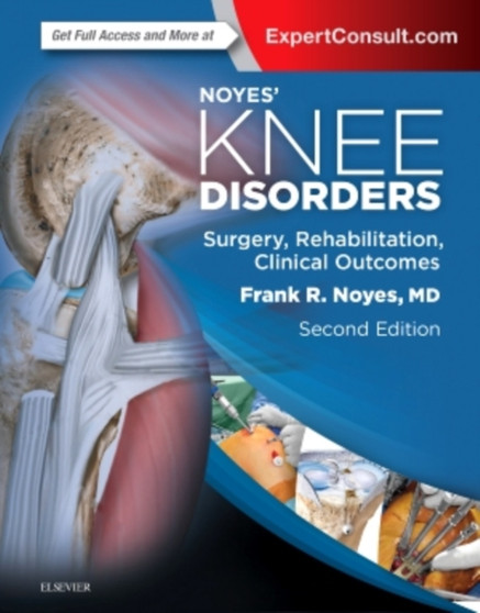 Noyes' Knee Disorders: Surgery, Rehabilitation, Clinical Outcomes by Frank R. Noyes - Hardback