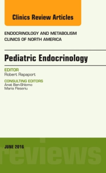 Pediatric Endocrinology, An Issue of Endocrinology and Metabolism Clinics of North America : Volume 45-2 by Robert MD Rapaport - Hardback