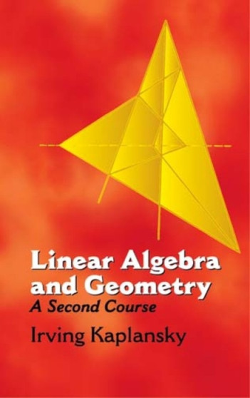 Linear Algebra and Geometry:A Secon : A Second Course by Irving Kaplansky - Paperback
