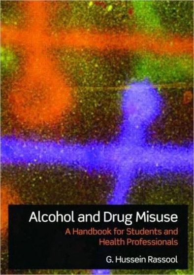 Alcohol and Drug Misuse : A Handbook for Students and Health Professionals by G.Hussein Rassool - Paperback