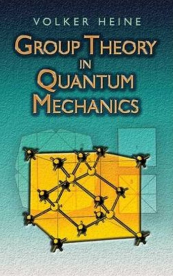 Group Theory in Quantum Mechanics : An Introduction to Its Present Usage by Volker Heine - Paperback