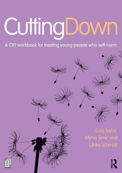 Cutting Down: A CBT workbook for treating young people who self-harm : A CBT workbook for treating young people who self-harm by Lucy Taylor - Paperback