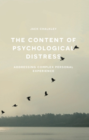 The Content of Psychological Distress : Addressing Complex Personal Experience by Jack Chalkley - Paperback