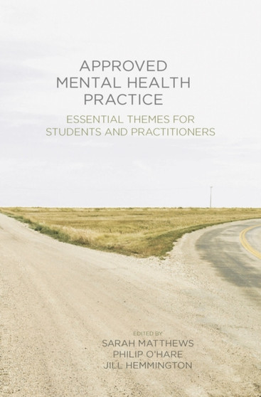 Approved Mental Health Practice : Essential Themes for Students and Practitioners by Sarah Matthews - Paperback