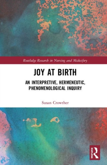 Joy at Birth : An Interpretive, Hermeneutic, Phenomenological Inquiry by Susan Crowther - Hardback