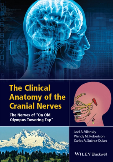 The Clinical Anatomy of the Cranial Nerves : The Nerves of "On Old Olympus Towering Top" by Joel A. Vilensky - Hardback